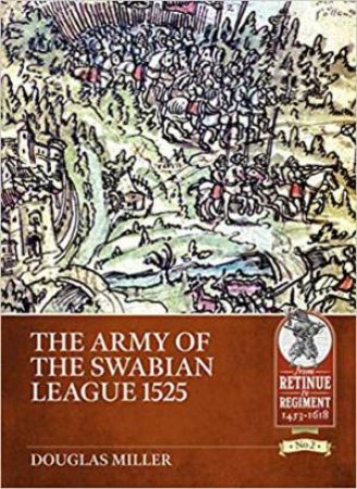 The Army Of The Swabian League 1525 by Doug Miller