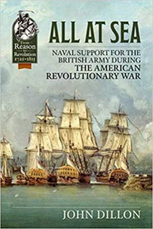 All At Sea: Naval Support For The British Army During The American Revolutionary War by John Dillon