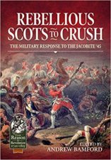 Rebellious Scots To Crush The Military Response To The Jacobite 45