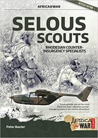 Selous Scouts: Rhodesian Counter-Insurgency Specialists by Peter Baxter