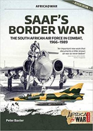 SAAF's Border War: The South African Air Force In Combat 1966-89 by Peter Baxter