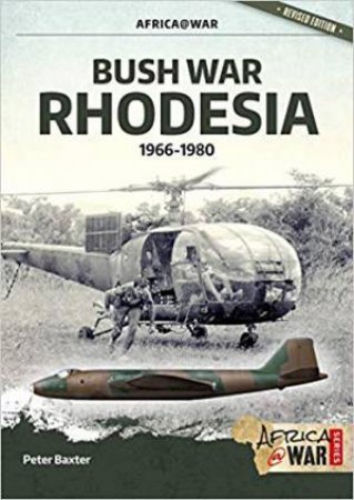Bush War Rhodesia: 1966-1980 by Peter Baxter