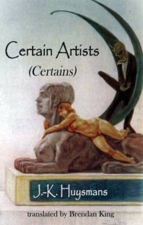 Certain Artists by J -K Huysmans