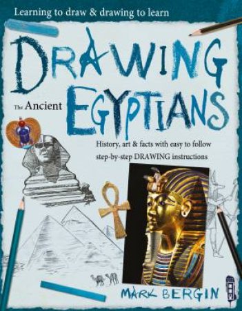 Learning To Draw, Drawing To Learn: Drawing The Ancient Egyptians by Max Marlborough & Mark Bergin