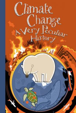 Climate Change: A Very Peculiar History by David Arscott & David Lyttleton