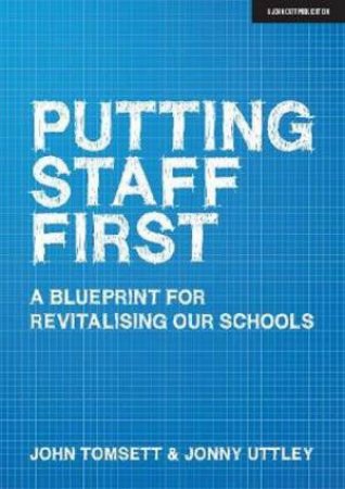 Putting Staff First by John Tomsett