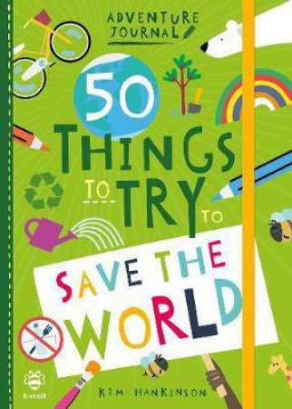 50 Things To Try To Save The World by Kim Hankinson