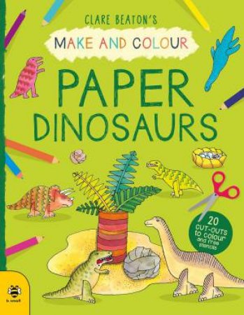 Make And Colour Paper Dinosaurs by Clare Beaton