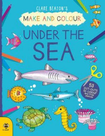 Make And Colour Under The Sea by Clare Beaton