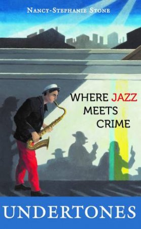 Undertones: Where Crime Meets Jazz by NANCY-STEPHANIE STONE