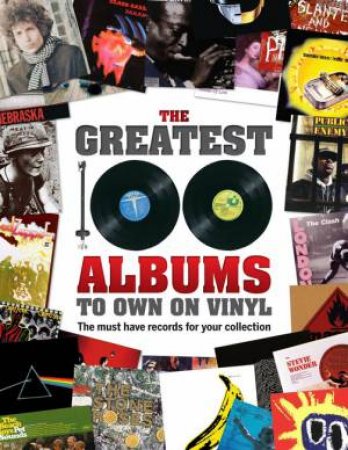 The Greatest 100 Albums To Own On Vinyl by Various