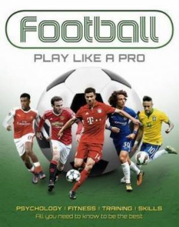 Football: Play Like A Pro by Dan Peel and Hitesh Ratna