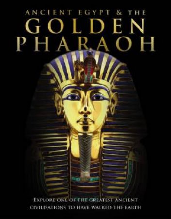 Ancient Egypt And The Golden Pharaoh by Various