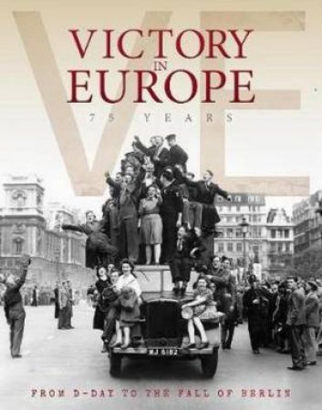 Victory In Europe: 75th Anniversary Edition 2020 by Michael O'Neill