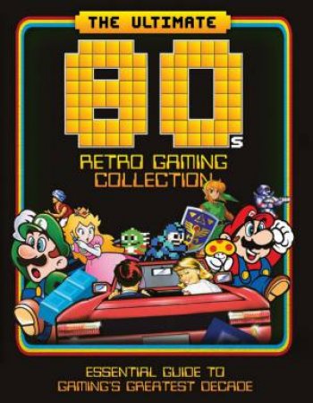 The Ultimate 80's Retro Gaming Collection by Dan Peel