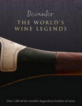 Decanter: The World's Wine Legends by Stephen Brook