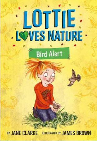 Lottie Loves Nature: Bird Alert by Jane Clarke & James Brown