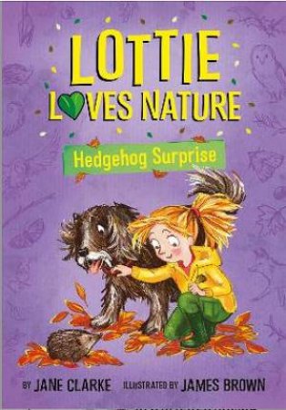 Lottie Loves Nature: Hedgehog Surprise by James Brown & Jane Clarke