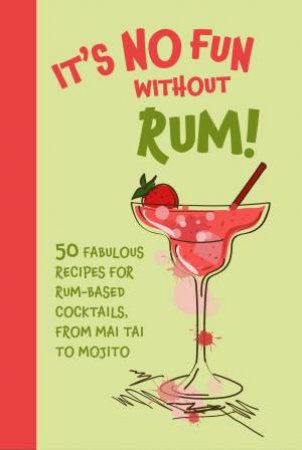 It’s No Fun Without Rum!