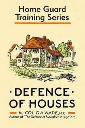 Defence Of Houses by Colonel G. A. Wade