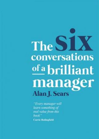 Six Conversations Of A Brilliant Manager by Alan J. Sears