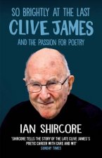 So Brightly At The Last Clive James And The Passion For Poetry
