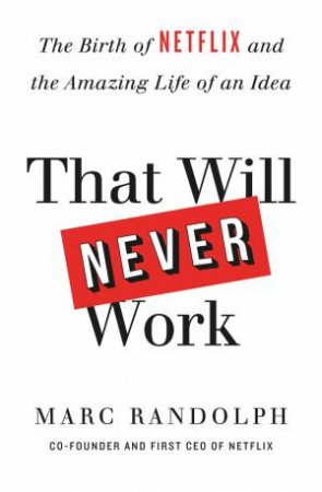 That Will Never Work by Marc Randolph