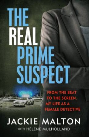 The Real Prime Suspect by Jackie Malton & Helene Mulholland