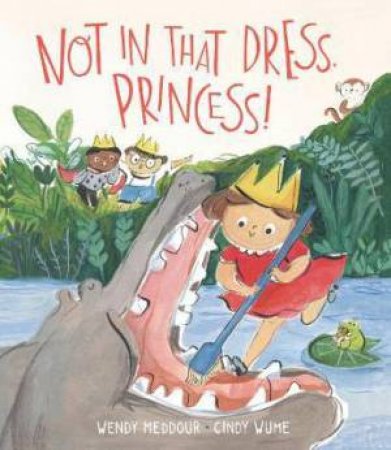 Not In That Dress, Princess by Wendy Meddour & Cindy Wume