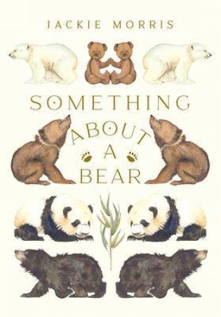 Something About A Bear by Jackie Morris & Jackie Morris