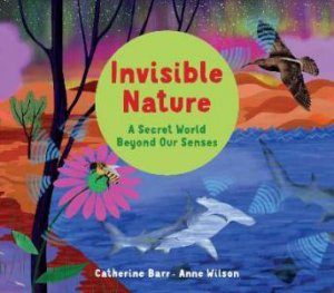 Invisible Nature by Catherine Barr & Anne Wilson