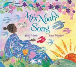 Mrs Noah's Song by Jackie Morris & James Mayhew