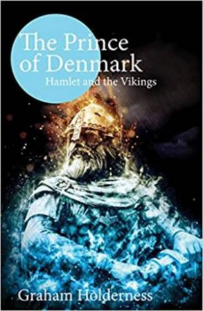 The Prince Of Denmark: Hamlet And The Vikings by Graham Holderness