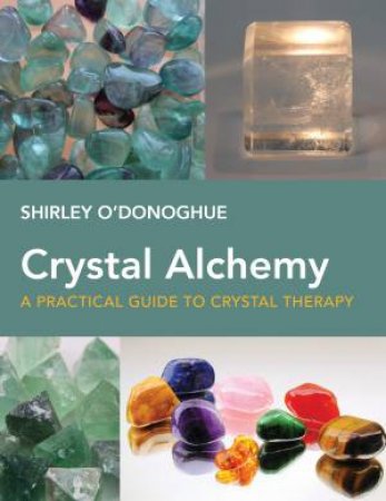 Crystal Alchemy by Shirley O'donoghue