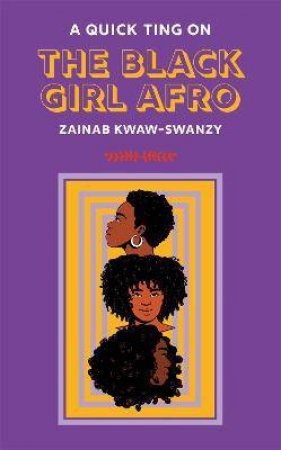 A Quick Ting On The Black Girl Afro by Zainab Kwaw-Swanzy