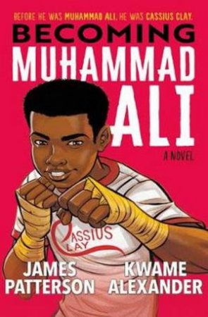 Becoming Muhammad Ali by James Patterson, Kwame Alexander & Dawud Anyabwile 