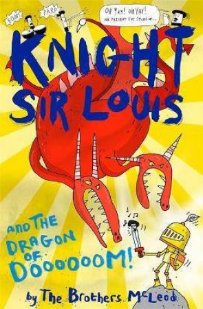 Knight Sir Louis And The Dragon Of Doooooom! by The Brothers McLeod