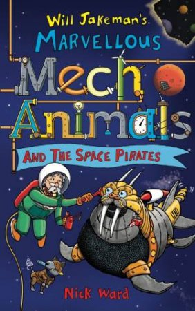 Jakeman's Marvellous Mechanimals and the Space Pirates by Nick Ward