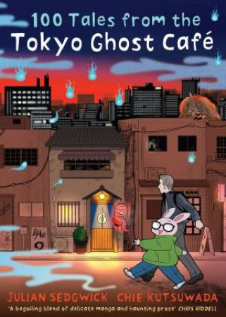 100 Tales from the Tokyo Ghost Café by Julian Sedgwick & Chie Kutsuwada