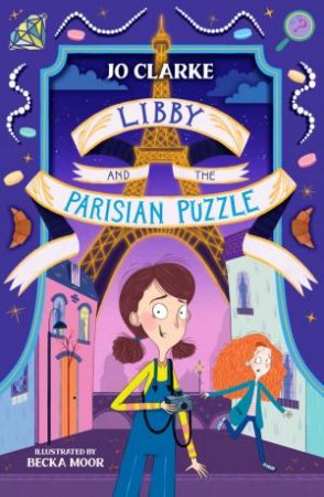 Libby and the Parisian Puzzle by Jo Clarke & Becka Moor
