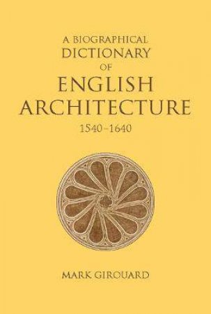 A Biographical Dictionary Of English Architecture, 1540-1640