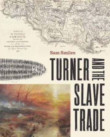 Turner and the Slave Trade by Sam Smiles