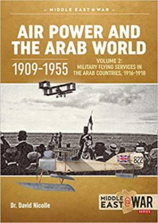 Military Flying Services In The Arab Countries, 1916-1918 by David Nicolle