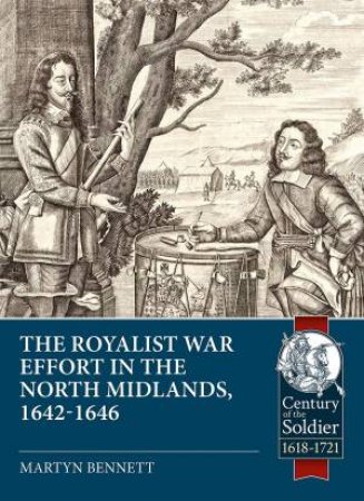 Royalist War Effort In The North Midlands: 1642-1646 by Martyn Bennett