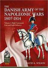 Danish Army Of The Napoleonic Wars 18071814 Volume 1