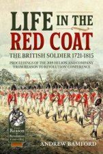 Life In The Red Coat The British Soldier 17211815 Proceedings Of The 2019 Helion And Company From Reason To Revolution Conference
