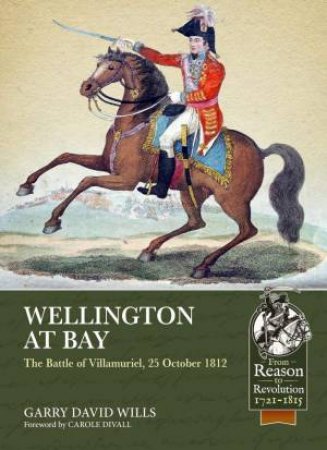 Wellington At Bay: The Battle Of Villamuriel, 25 October 1812 by Garry David Wills