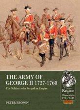 The Army Of George II 17271760 The Soldiers Who Forged An Empire