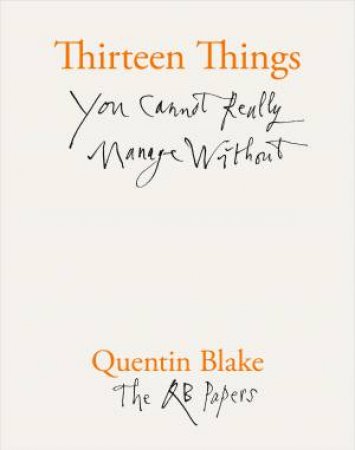 Thirteen Things You Cannot Really Manage Without by Quentin Blake
