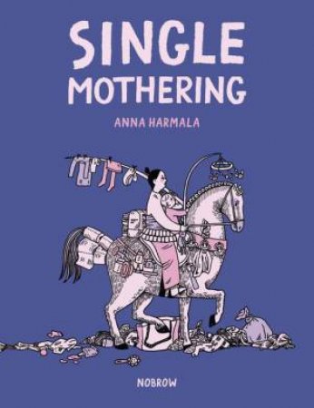 Single Mothering by Anna Härmälä & Anna Härmälä